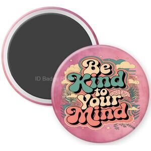 Be Kind To Your Mind 2.25" Home Kitchen Magnet * Mental Health Awareness * 3/$12